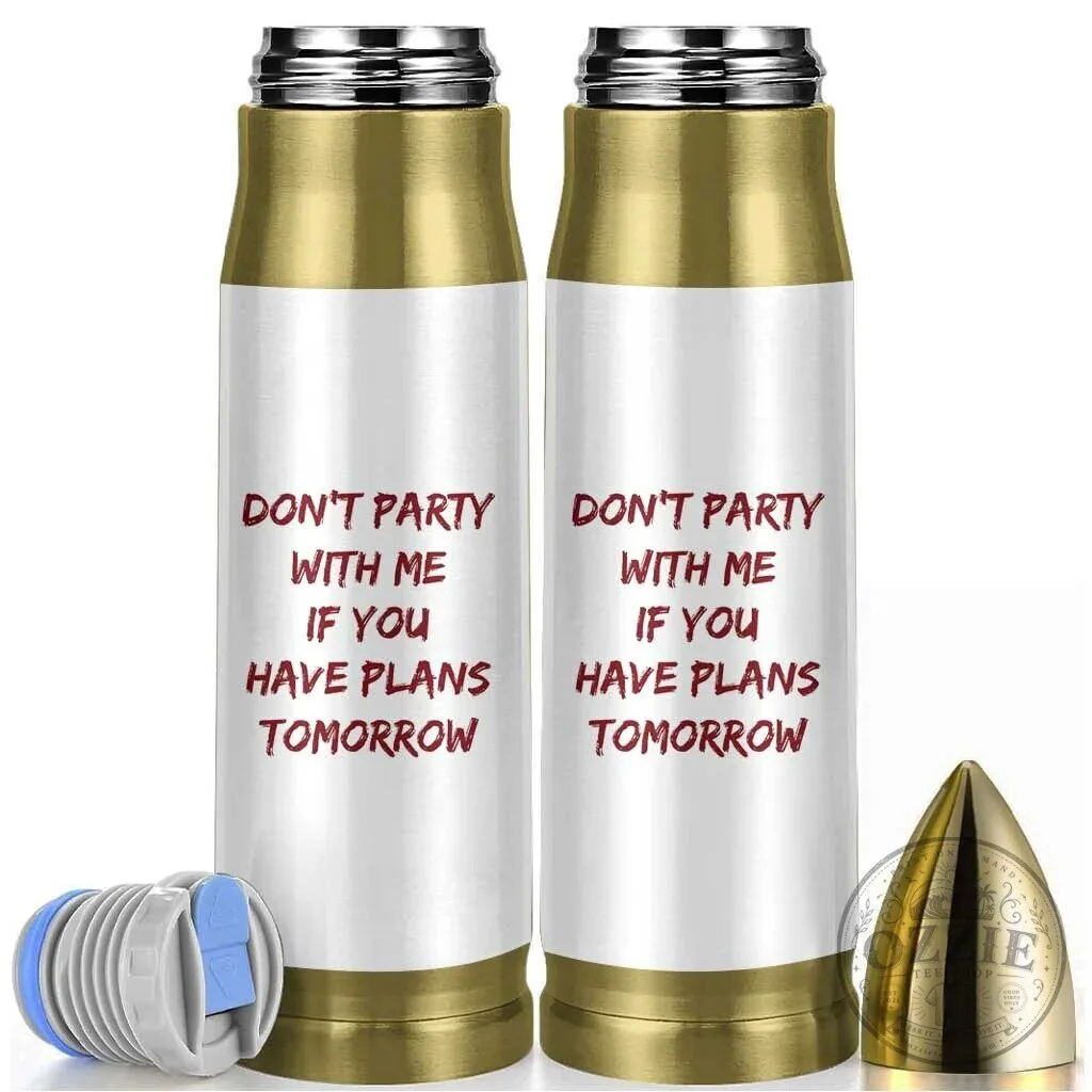 Don't Party With Me If You Have Plans Tomorrow Bullet Tumbler